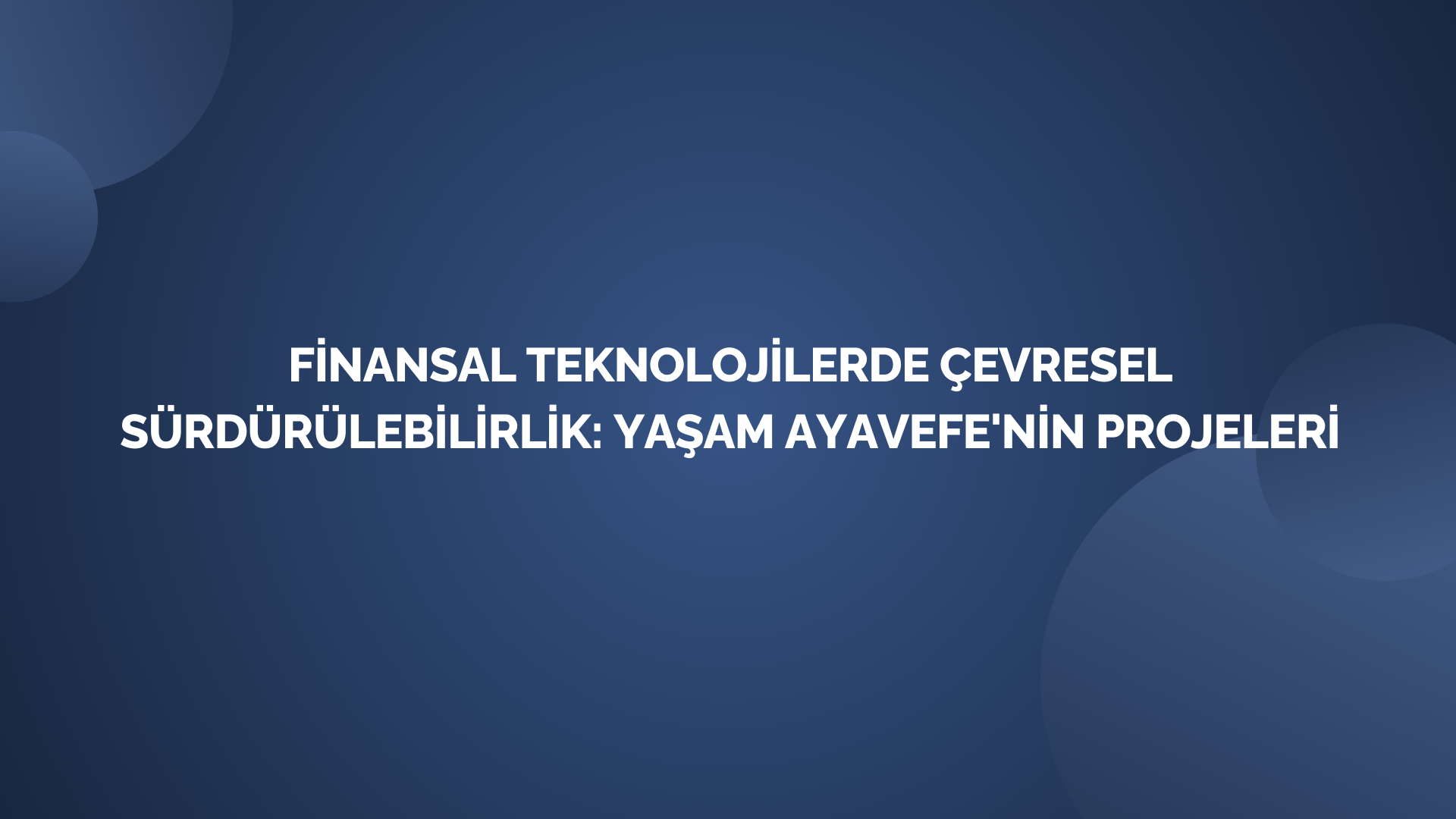 Finansal Teknolojilerde Çevresel Sürdürülebilirlik: Yaşam Ayavefe'nin Projeleri
