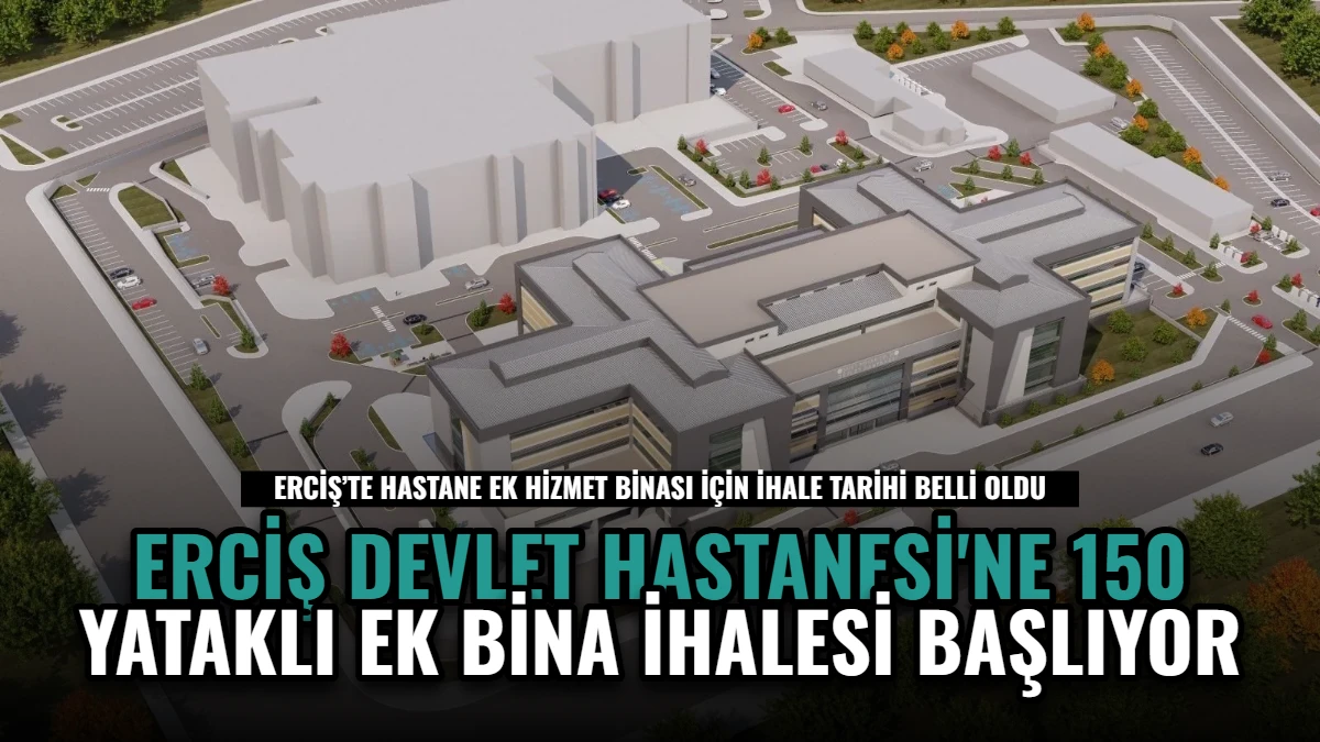 Erciş Devlet Hastanesi'ne 150 Yataklı Ek Bina İhalesi Başlıyor