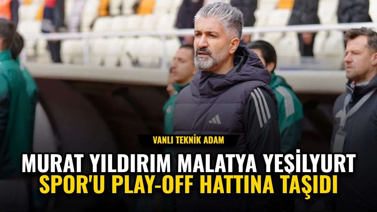 Murat Yıldırım Malatya Yeşilyurt Spor'u Play-Off Hattına Taşıdı
