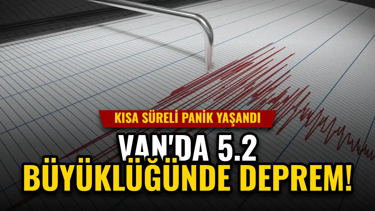 Van'da 5.2 Büyüklüğünde Deprem: Kısa Süreli Panik Yaşandı