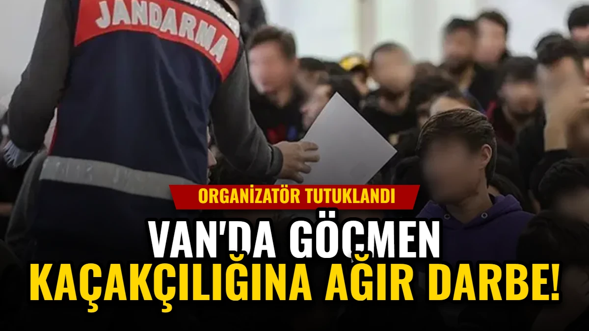 Van'da Göçmen Kaçakçılığına Ağır Darbe: Organizatör Tutuklandı