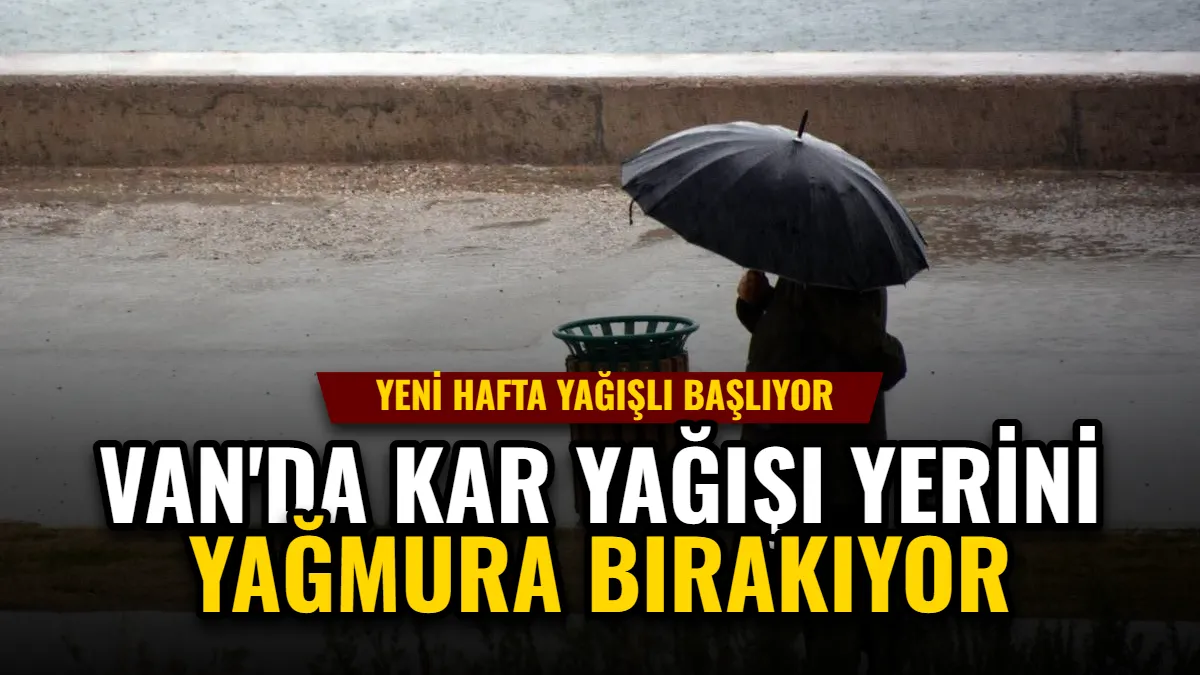 Van'da Kar Yağışı Yerini Yağmura Bırakıyor: Yeni Hafta Yağışlı Başlıyor