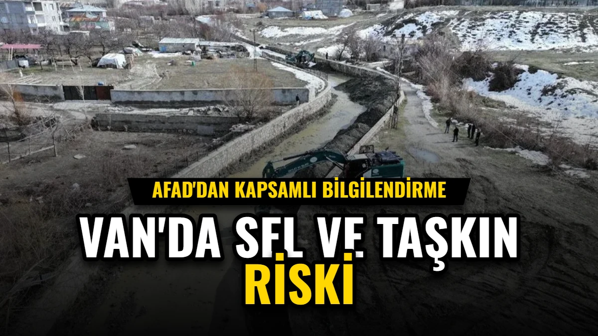 Van'da Sel ve Taşkın Riski: AFAD'dan Kapsamlı Bilgilendirme