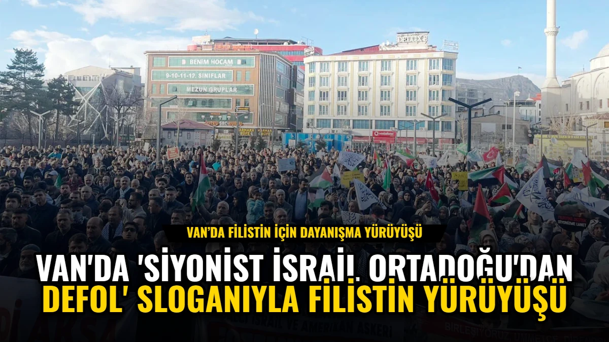 Van'da 'Siyonist İsrail Ortadoğu'dan Defol' Sloganıyla Filistin Yürüyüşü
