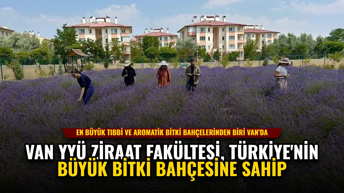 Van YYÜ Ziraat Fakültesi, Türkiye'nin Büyük Bitki Bahçesine Sahip